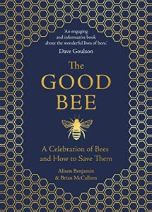 THE GOOD BEE: A CELEBRATION OF BEES – AND HOW TO SAVE THEM
